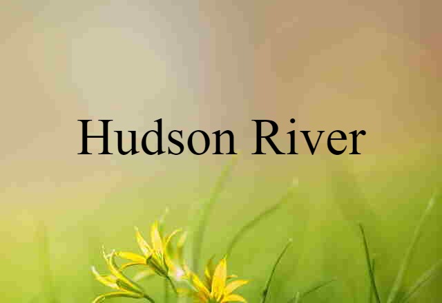 Hudson River (noun) Definition, Meaning & Examples