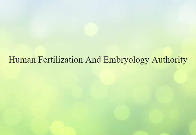 Human Fertilization and Embryology Authority