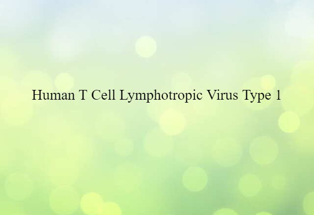 Human T Cell Lymphotropic Virus Type 1 (noun) Definition, Meaning & Examples