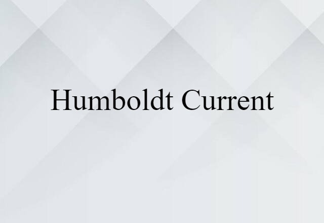 Humboldt Current (noun) Definition, Meaning & Examples