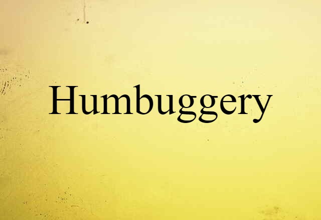 Humbuggery (noun) Definition, Meaning & Examples