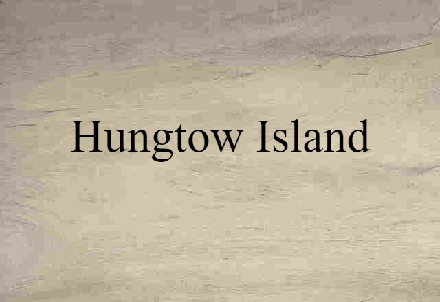 Hungtow Island (noun) Definition, Meaning & Examples