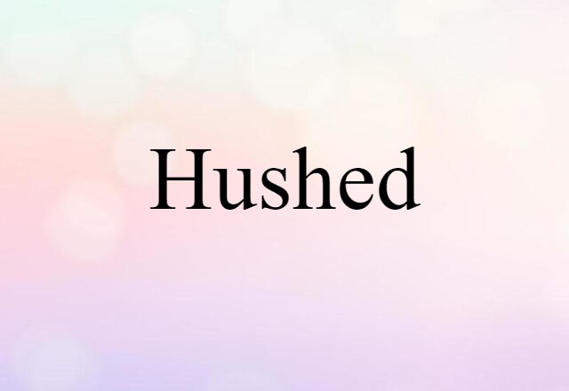 hushed