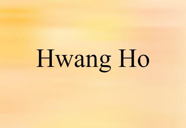 Hwang Ho (noun) Definition, Meaning & Examples