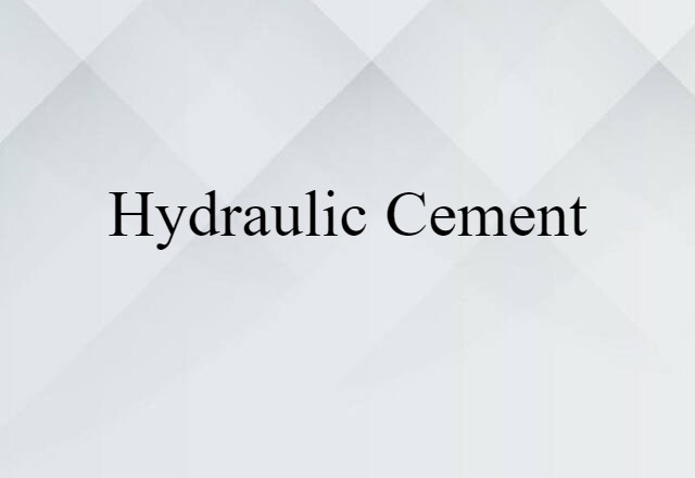 Hydraulic Cement (noun) Definition, Meaning & Examples