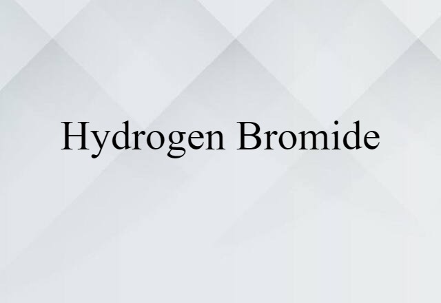 Hydrogen Bromide (noun) Definition, Meaning & Examples