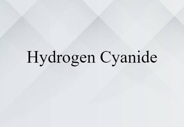 Hydrogen Cyanide (noun) Definition, Meaning & Examples