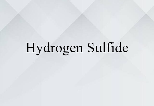 Hydrogen Sulfide (noun) Definition, Meaning & Examples