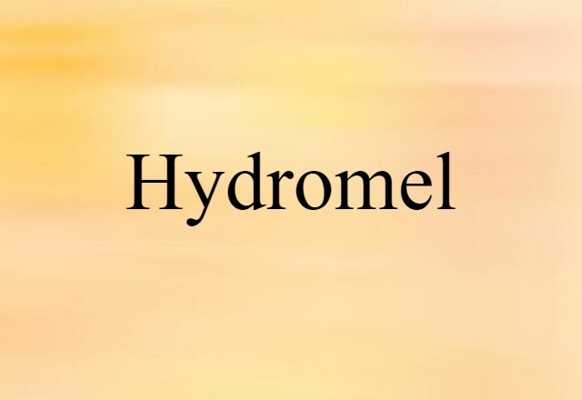 Hydromel (noun) Definition, Meaning & Examples