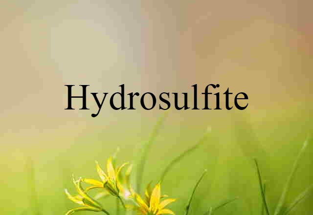 Hydrosulfite (noun) Definition, Meaning & Examples