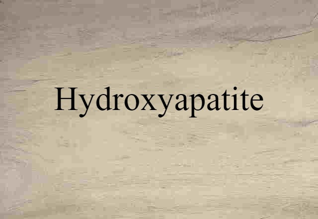 Hydroxyapatite (noun) Definition, Meaning & Examples