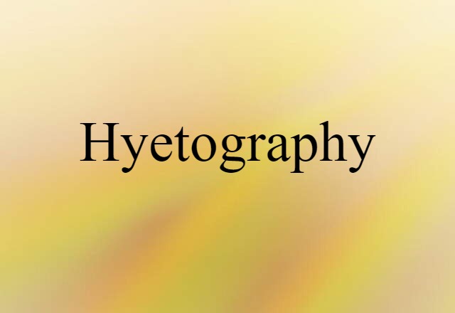 Hyetography (noun) Definition, Meaning & Examples