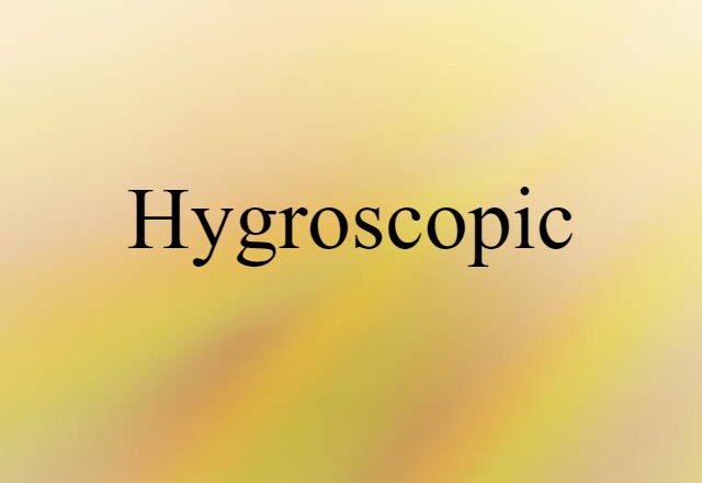 hygroscopic