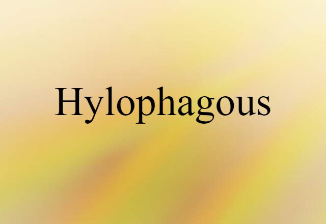 Hylophagous (noun) Definition, Meaning & Examples