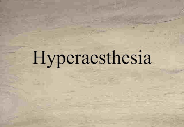 Hyperaesthesia (noun) Definition, Meaning & Examples