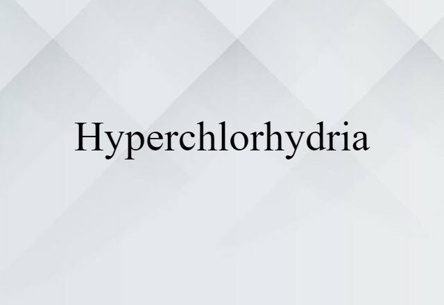 hyperchlorhydria