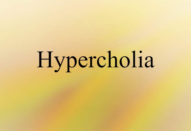 hypercholia