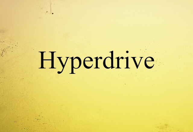 Hyperdrive (noun) Definition, Meaning & Examples