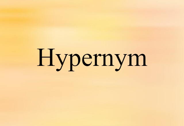 Hypernym (noun) Definition, Meaning & Examples