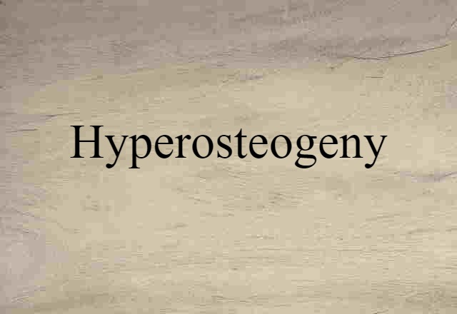 Hyperosteogeny (noun) Definition, Meaning & Examples