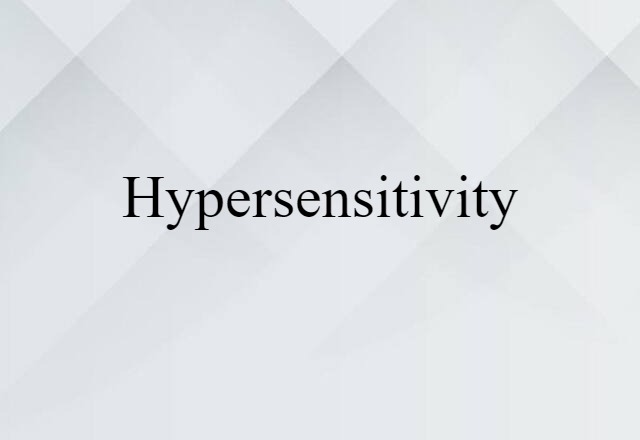 Hypersensitivity (noun) Definition, Meaning & Examples