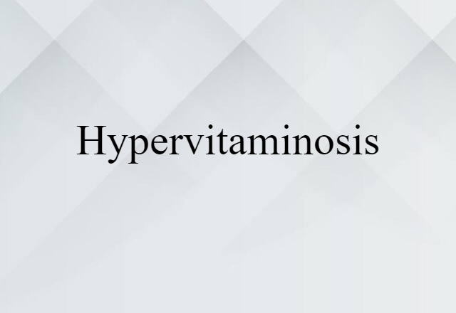 Hypervitaminosis (noun) Definition, Meaning & Examples