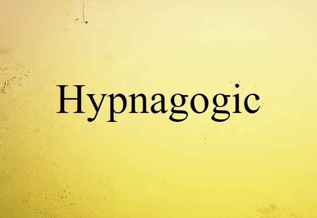 Hypnagogic (noun) Definition, Meaning & Examples