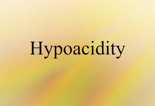 Hypoacidity (noun) Definition, Meaning & Examples