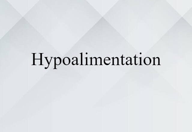 Hypoalimentation (noun) Definition, Meaning & Examples