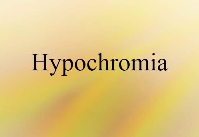 Hypochromia (noun) Definition, Meaning & Examples