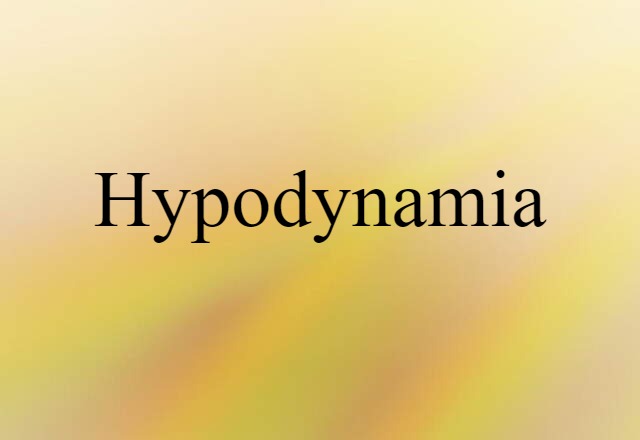 Hypodynamia (noun) Definition, Meaning & Examples