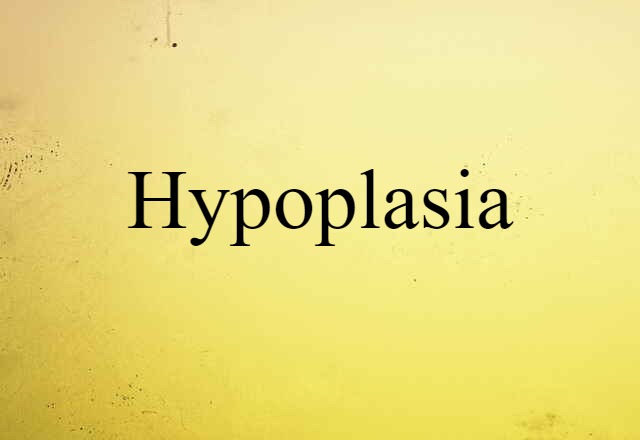 hypoplasia