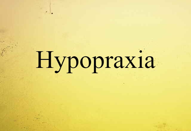 hypopraxia