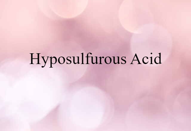 Hyposulfurous Acid (noun) Definition, Meaning & Examples