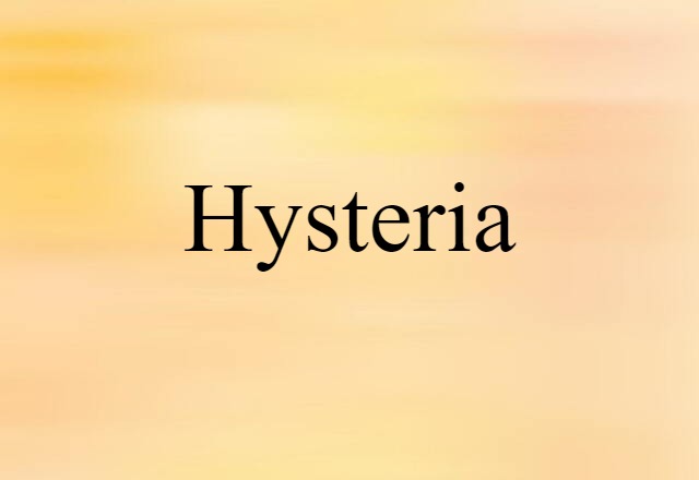 Hysteria (noun) Definition, Meaning & Examples