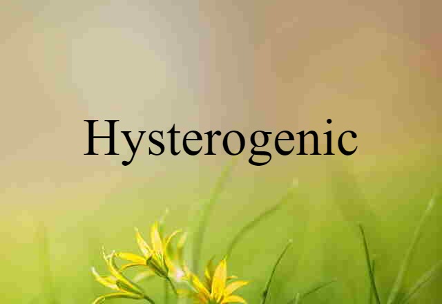 hysterogenic