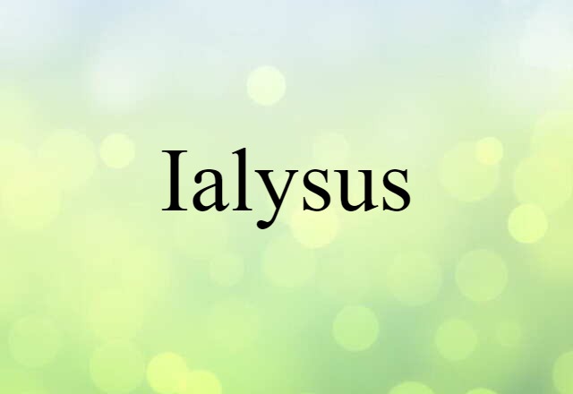 Ialysus (noun) Definition, Meaning & Examples