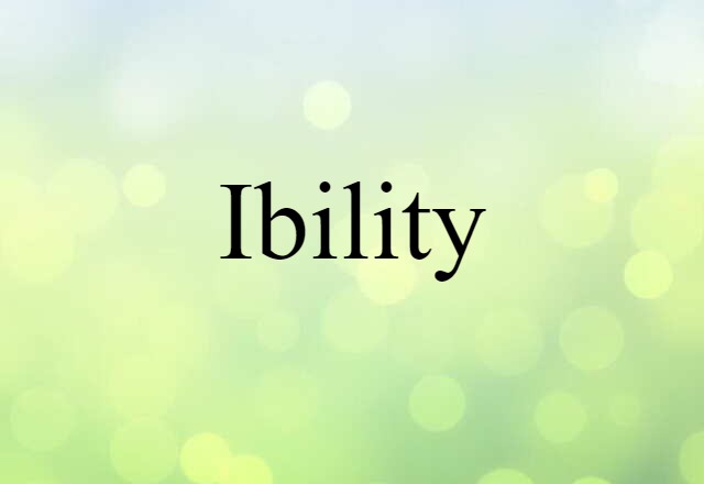 ibility