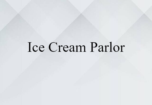 Ice-cream Parlor (noun) Definition, Meaning & Examples