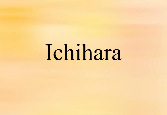 Ichihara (noun) Definition, Meaning & Examples