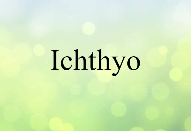 Ichthyo (noun) Definition, Meaning & Examples