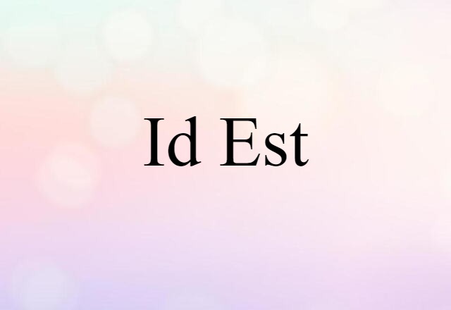 Id Est (noun) Definition, Meaning & Examples