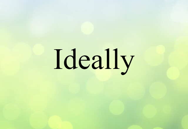 Ideally (noun) Definition, Meaning & Examples