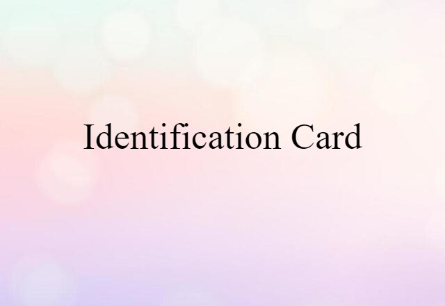 Identification Card (noun) Definition, Meaning & Examples