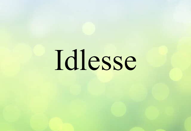 Idlesse (noun) Definition, Meaning & Examples