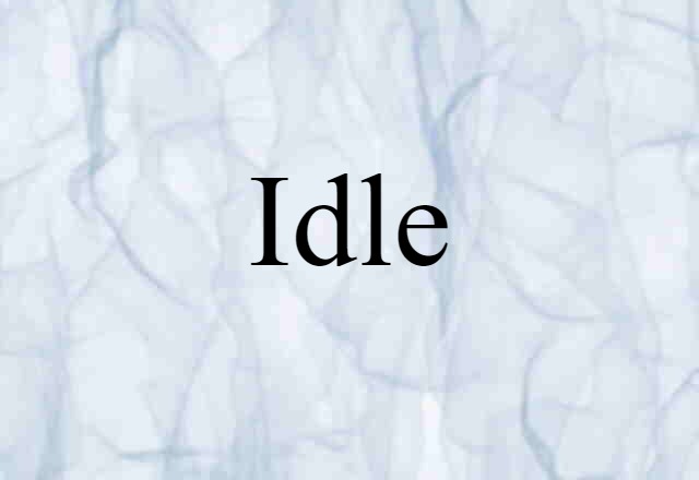 Idle (noun) Definition, Meaning & Examples