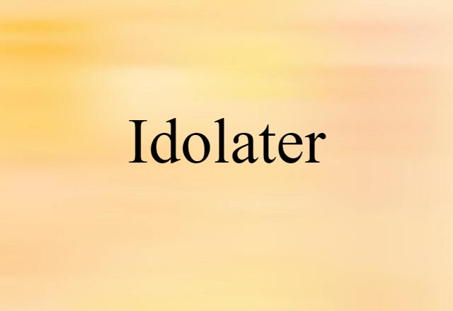 Idolater (noun) Definition, Meaning & Examples