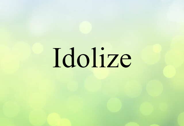 idolize