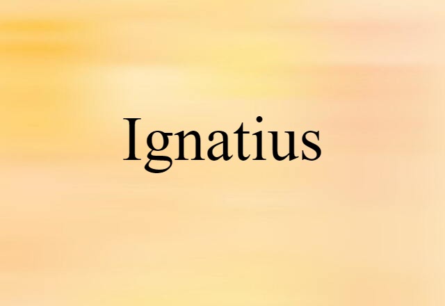 Ignatius (noun) Definition, Meaning & Examples