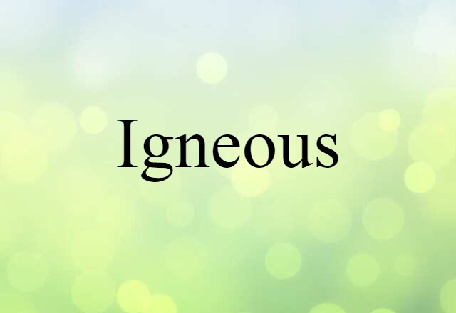 Igneous (noun) Definition, Meaning & Examples